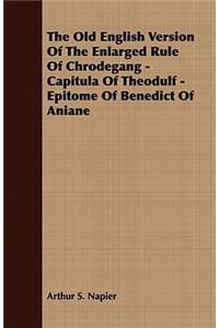 Old English Version of the Enlarged Rule of Chrodegang - Capitula of Theodulf - Epitome of Benedict of Aniane