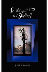 Tell Me Where the Trees Find Shelter?