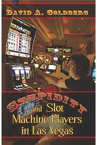 Stupidity and Slot Machine Players in Las Vegas