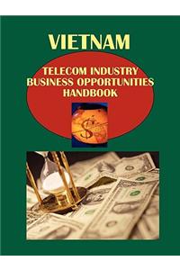 Vietnam Telecom Industry Business Opportunities Handbook Volume 1 Strategic Information and Regulations
