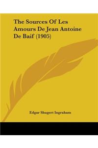 Sources Of Les Amours De Jean Antoine De Baif (1905)