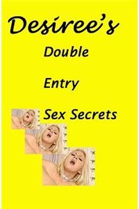 Desiree's Double Entry Sex Secrets