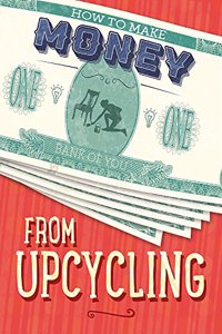 How to Make Money from Upcycling