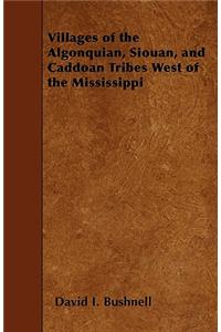 Villages of the Algonquian, Siouan, and Caddoan Tribes West of the Mississippi