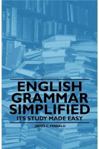 English Grammar Simplified - Its Study Made Easy