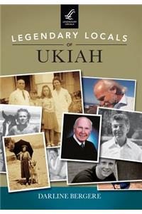 Legendary Locals of Ukiah, California
