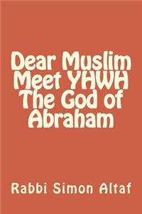 Dear Muslim ? Meet YHWH The God of Abraham