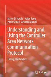 Understanding and Using the Controller Area Network Communication Protocol