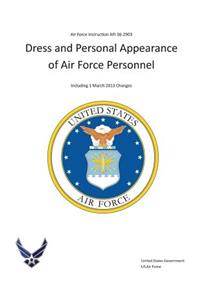 Air Force Instruction AFI 36-2903 Dress and Personal Appearance of Air Force Personnel Including 1 March 2013 Changes