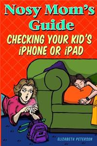 Nosy Mom's Guide Checking Your Kid's iPhone, iPad, and iPod