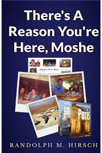 There's A Reason You're Here, Moshe