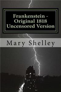 Frankenstein - Original 1818 Uncensored Version