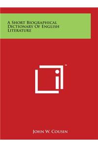 A Short Biographical Dictionary Of English Literature