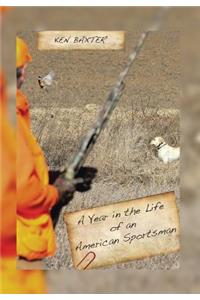A Year in the Life of an American Sportsman