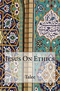 Jesus On Ethics