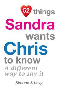 52 Things Sandra Wants Chris To Know