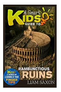 A Smart Kids Guide to Rambunctious Ruins
