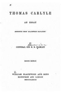 Thomas Carlyle, an essay, reprinted from Blackwood's magazine