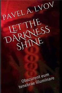Let the Darkness Shine