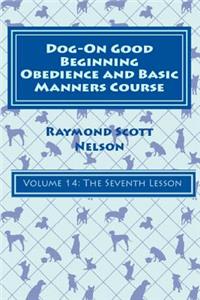 Dog-On Good Beginning Obedience and Basic Manners Course Volume 14
