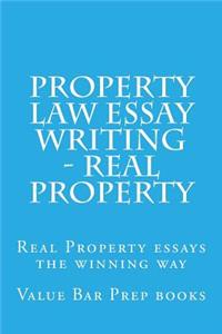 Property Law Essay Writing - Real Property: Real Property Essays the Winning Way