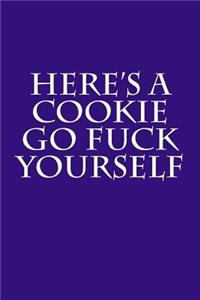 Here's A Cookie - Go Fuck Yourself