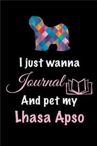 I Just Wanna Journal And Pet My Lhasa Apso