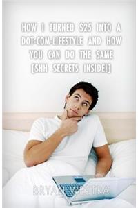 How I Turned $25 Into A Dot-Com-Lifestyle And How You Can Do The Same