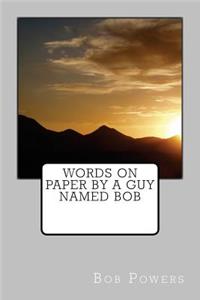 Words on Paper by a guy named Bob