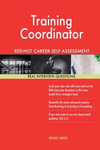 Training Coordinator Red-Hot Career Self Assessment Guide; 1184 Real Interview Q