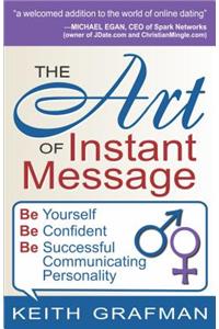 The Art of Instant Message: Be Yourself, Be Confident, Be Successful Communicating Personality
