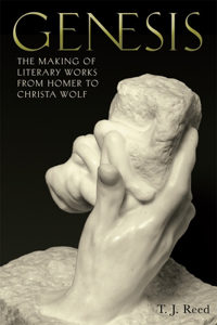 Genesis: The Making of Literary Works from Homer to Christa Wolf