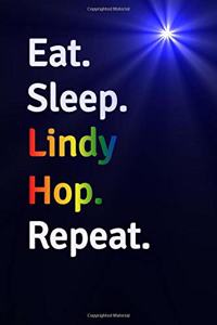Eat Sleep Lindy Hop Repeat Journal - Notebook
