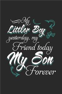 My little boy yesterday my friend today my son forever