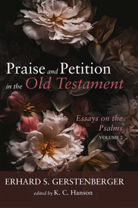 Praise and Petition in the Old Testament: Essays on the Psalms, Volume 2