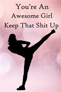 You're an Awesome Girl. Keep That Shit Up