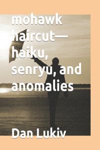 mohawk haircut-haiku, senryu, and anomalies