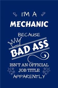 I'm A Mechanic Because BAD ASS Isn't A Job Title Apparently