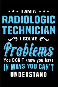 I am a radiologic technician I solve Problems You don't Know you have in ways you can't understand