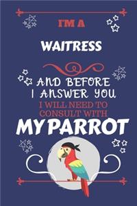 I'm A Waitress And Before I Answer You I Will Need To Consult With My Parrot