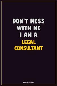 Don't Mess With Me, I Am A Legal Consultant