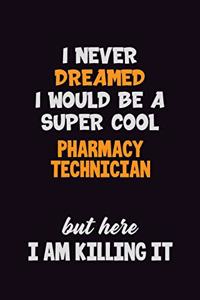 I Never Dreamed I would Be A Super Cool Pharmacy Technician But Here I Am Killing It