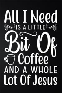 All I Need Is A Little Bit Of Coffee And A Whole Lot Of Jesus: 100 Pages 6'' x 9'' Coffee Tasting Journal - Track, Log And Rate Coffee Varieties And Roasts Notebook Gift For Coffee Drinkers