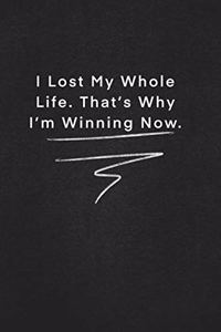 I Lost My Whole Life. That's Why I'm Winning Now.