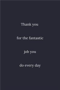 Thank you for the fantastic job you do every day