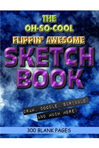 The Oh-So-Cool Flippin' Awesome Sketch Book