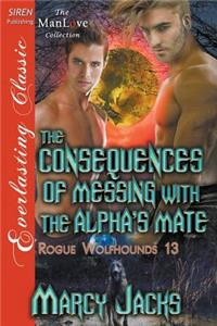 The Consequences of Messing with the Alpha's Mate [Rogue Wolfhounds 13] (Siren Publishing Everlasting Classic Manlove)