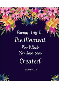 Perhaps This Is The Moment For Which You Have Been Created Esther 4