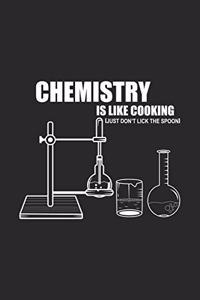 Chemistry Is Like Cooking Just Don't Lick The Spoon