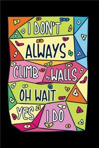 Wandklettern Notizbuch Don't Always Climb Walls Oh Wait Yes I Do